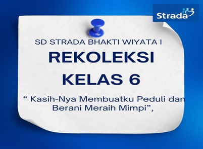 REKOLEKSI Kelas 6 SD STRADA BHAKTI WIYATA I:“Kasih-Nya Membuatku Peduli dan Berani Meraih Mimpi” 🌟